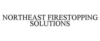 NORTHEAST FIRESTOPPING SOLUTIONS trademark