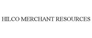 HILCO MERCHANT RESOURCES trademark