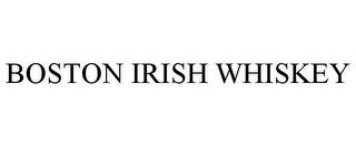 BOSTON IRISH WHISKEY trademark