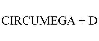 CIRCUMEGA + D trademark