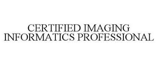 CERTIFIED IMAGING INFORMATICS PROFESSIONAL trademark