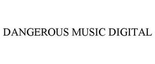 DANGEROUS MUSIC DIGITAL trademark