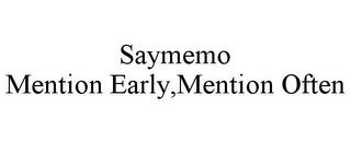 SAYMEMO MENTION EARLY,MENTION OFTEN trademark