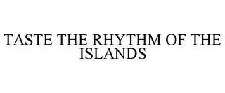 TASTE THE RHYTHM OF THE ISLANDS trademark