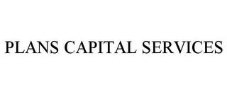 PLANS CAPITAL SERVICES trademark