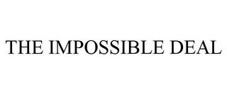 THE IMPOSSIBLE DEAL trademark