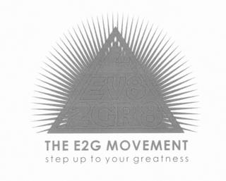 L EV8 2GR8 THE E2G MOVEMENT STEP UP TO YOUR GREATNESS trademark