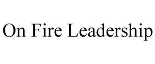 ON FIRE LEADERSHIP trademark