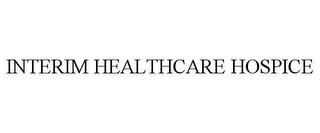 INTERIM HEALTHCARE HOSPICE trademark