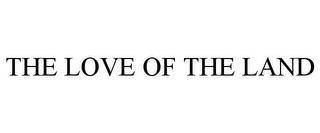 THE LOVE OF THE LAND trademark