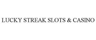 LUCKY STREAK SLOTS & CASINO trademark