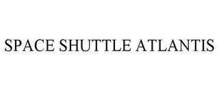 SPACE SHUTTLE ATLANTIS trademark