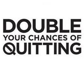 DOUBLE YOUR CHANCES OF QUITTING trademark