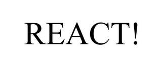 REACT! trademark