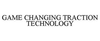 GAME CHANGING TRACTION TECHNOLOGY trademark