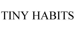 TINY HABITS trademark