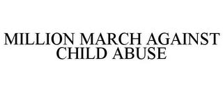 MILLION MARCH AGAINST CHILD ABUSE trademark