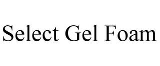 SELECT GEL FOAM trademark