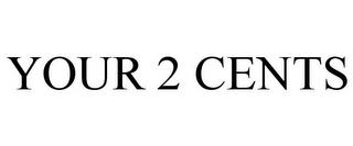 YOUR 2 CENTS trademark