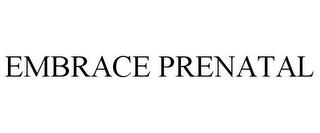 EMBRACE PRENATAL trademark