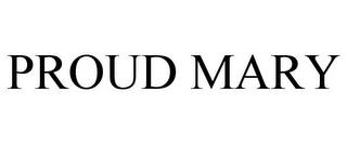 PROUD MARY trademark