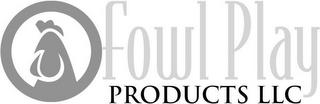 FOWL PLAY PRODUCTS LLC trademark