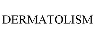 DERMATOLISM trademark