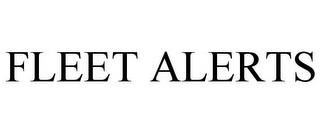 FLEET ALERTS trademark