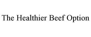 THE HEALTHIER BEEF OPTION trademark