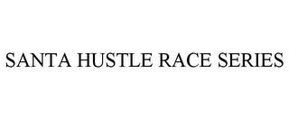 SANTA HUSTLE RACE SERIES trademark