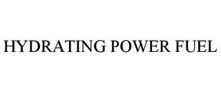 HYDRATING POWER FUEL trademark