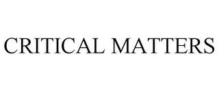 CRITICAL MATTERS trademark