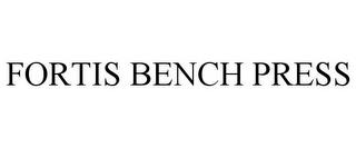 FORTIS BENCH PRESS trademark