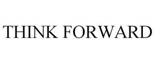 THINK FORWARD trademark