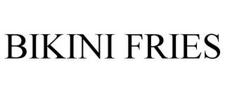 BIKINI FRIES trademark