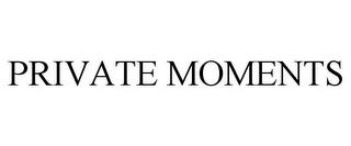 PRIVATE MOMENTS trademark