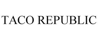 TACO REPUBLIC trademark