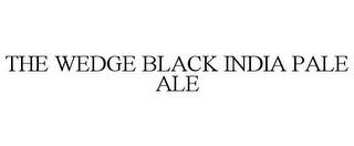 THE WEDGE BLACK INDIA PALE ALE trademark