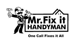 MR. FIX IT HANDYMAN ONE CALL FIXES IT ALL trademark