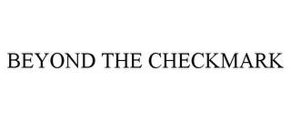 BEYOND THE CHECKMARK trademark