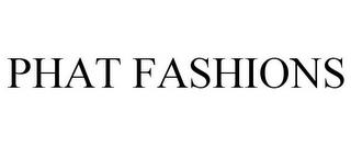 PHAT FASHIONS trademark