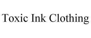 TOXIC INK CLOTHING trademark