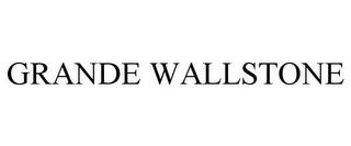 GRANDE WALLSTONE trademark