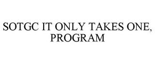 SOTGC IT ONLY TAKES ONE, PROGRAM trademark