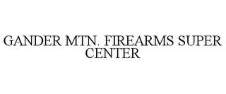 GANDER MTN. FIREARMS SUPER CENTER trademark