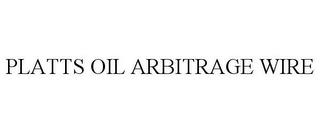 PLATTS OIL ARBITRAGE WIRE trademark