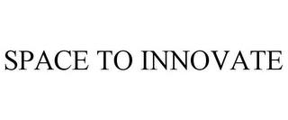 SPACE TO INNOVATE trademark