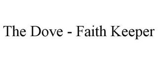 THE DOVE - FAITH KEEPER trademark