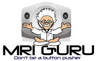 MRI GURU DON'T BE A BUTTON PUSHER trademark