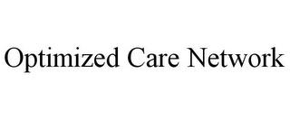 OPTIMIZED CARE NETWORK trademark